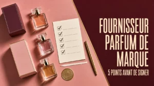 Fournisseur Parfum de Marque  Les Points Non Négociables Avant de Signer